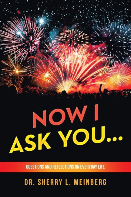NOW I ASK YOU...: Questions and Reflections on Everyday Life