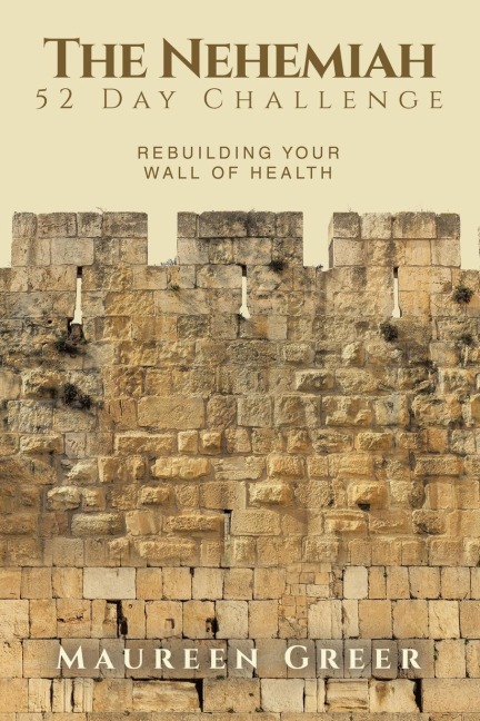 The Nehemiah 52 Day Challenge: Rebuilding Your Wall of Health