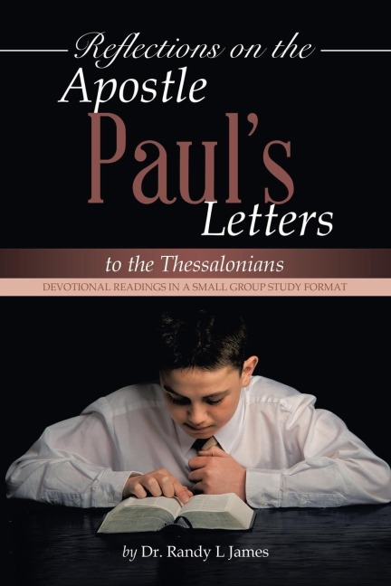 Reflections on the Apostle Pauls Letters to the Thessalonians: Devotional Readings in a Small Group Study Format