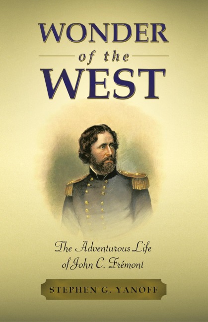 Wonder of the West: The Adventurous Life of John C. Frémont