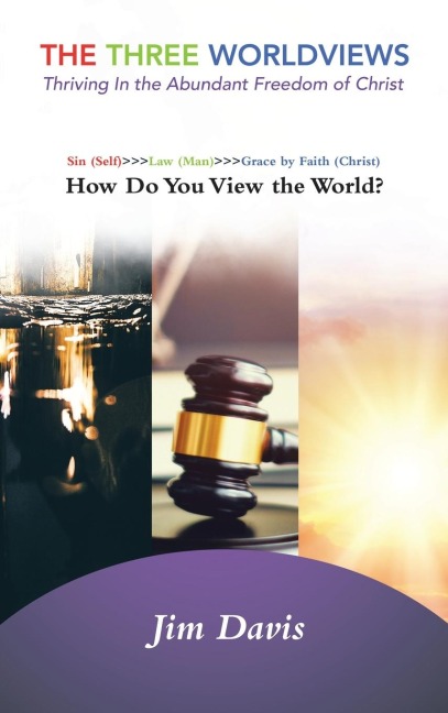 The Three Worldviews: Thriving In the Abundant Freedom of Christ
