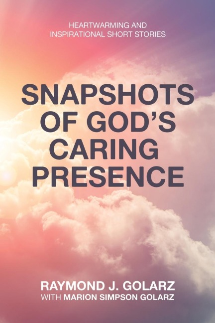 Snapshots of God's Caring  Presence: Heartwarming and Inspirational Short Stories
