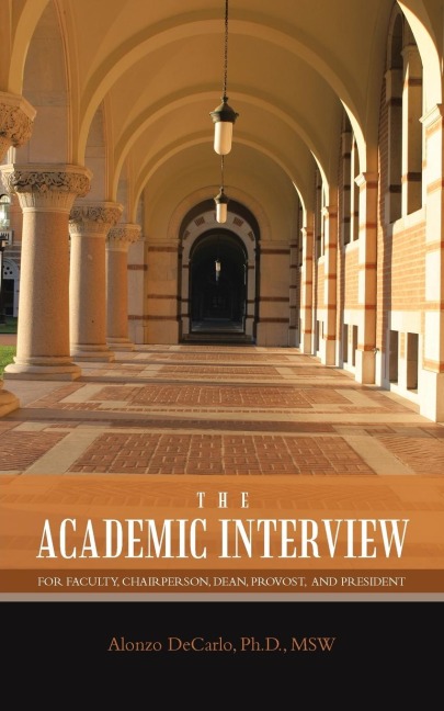 THE ACADEMIC INTERVIEW: For Faculty, Chairperson, Dean, Provost, And President