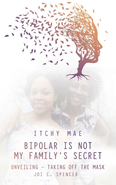 Bipolar is Not My Familys Secret: Unveiling - Taking off the Mask