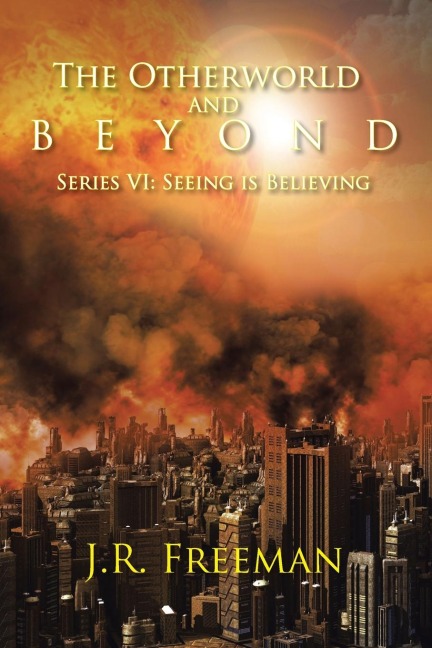 The Otherworld and Beyond: SERIES VI: SEEING IS BELIEVING