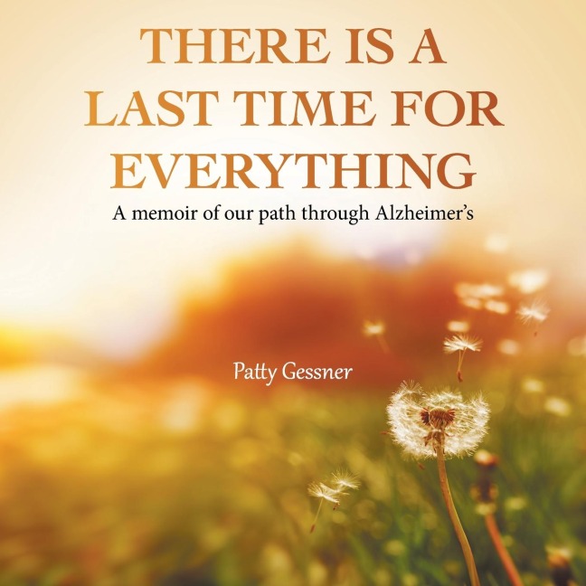 There Is A Last Time For Everything: A memoir of our path through Alzheimers