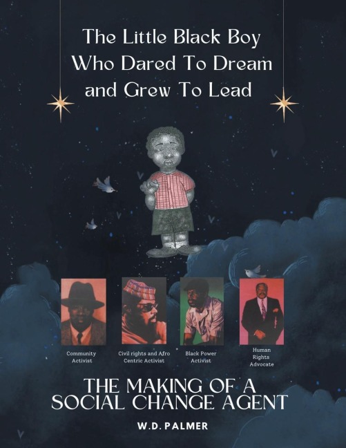 The Little Black Boy Who Dared to Dream and Grew to Lead: The Making of A Social Change Agent