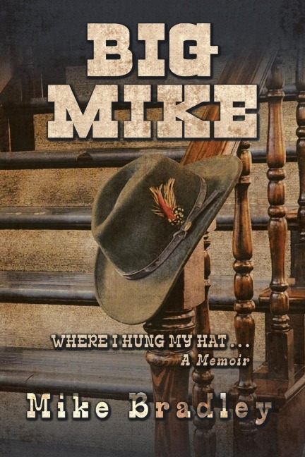 Big Mike: WHERE I HUNG MY HAT... A Memoir