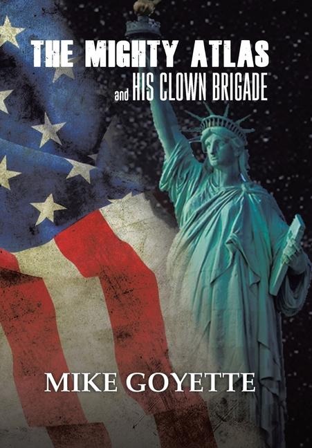 The Mighty Atlas & His Clown Brigade: Americas Most Unlikely Heroes