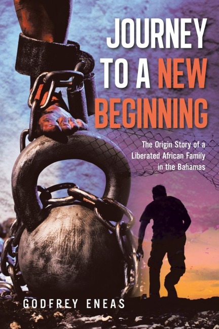 Journey to a New Beginning: The Origin Story of a Liberated African Family in the Bahamas