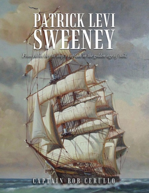 Patrick Levi Sweeney: From cabin boy to ships captain in the golden age of sail.