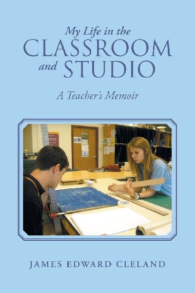 My Life in the Classroom and Studio: A Teachers Memoir