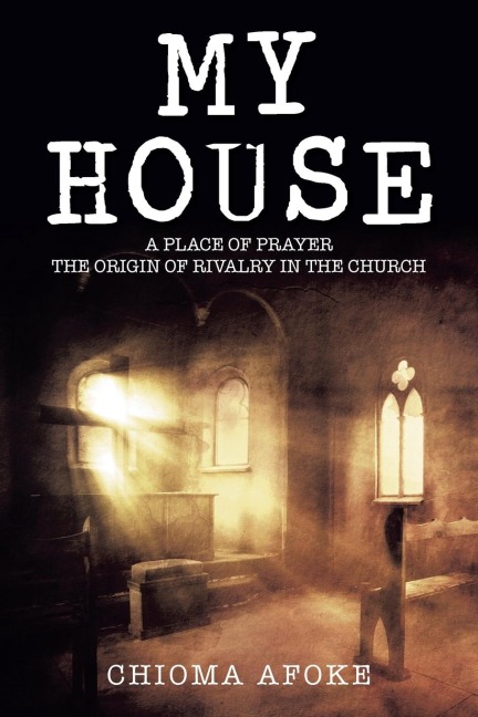 MY HOUSE: A PLACE OF PRAYER THE ORIGIN OF RIVALRY IN THE CHURCH