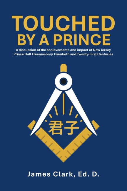 Touched by a Prince: A discussion of the achievements and impact of New Jersey Prince Hall  Freemasonry Twentieth and Twenty-First Centuries