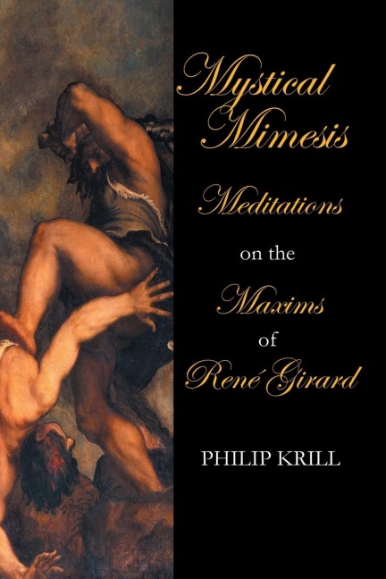 Mystical Mimesis: Meditations  on the  Maxims of René Girard