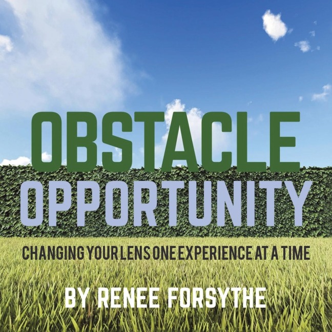 OBSTACLE OPPORTUNITY: changing your lens one experience at a time