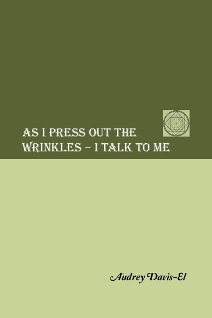 AS I PRESS OUT THE WRINKLES - I TALK TO ME
