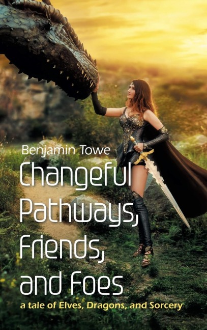 Changeful Pathways, Friends, and Foes: a tale of Elves, Dragons, and Sorcery