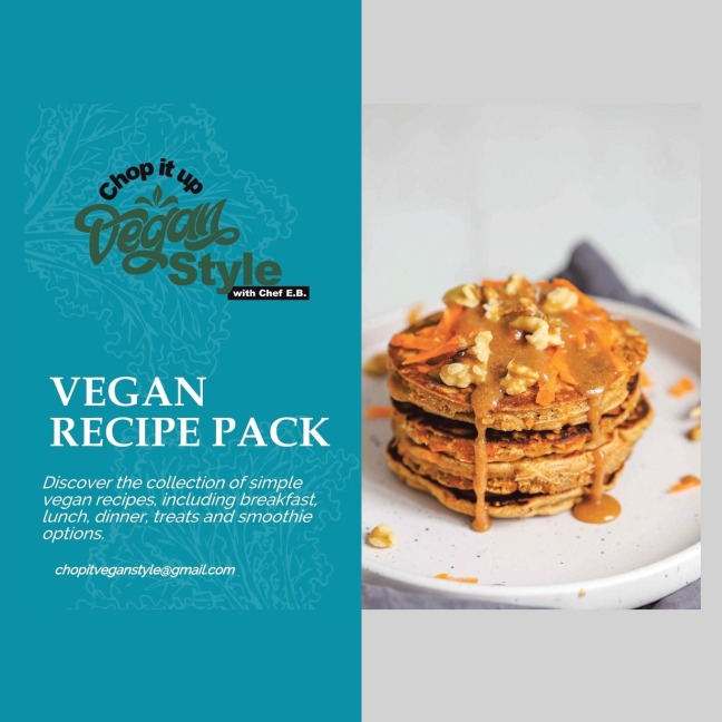 Chop it Up Vegan Style with Chef E.B.: VEGAN RECIPE PACK