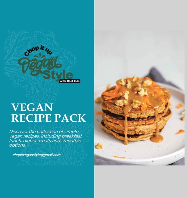 Chop it Up Vegan Style with Chef E.B.: VEGAN RECIPE PACK