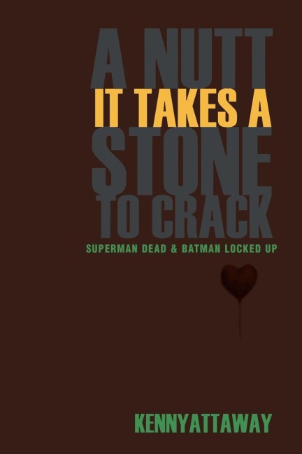 A NUTT   IT TAKES A STONE  TO CRACK: SUPERMAN DEAD & BATMAN LOCKED UP