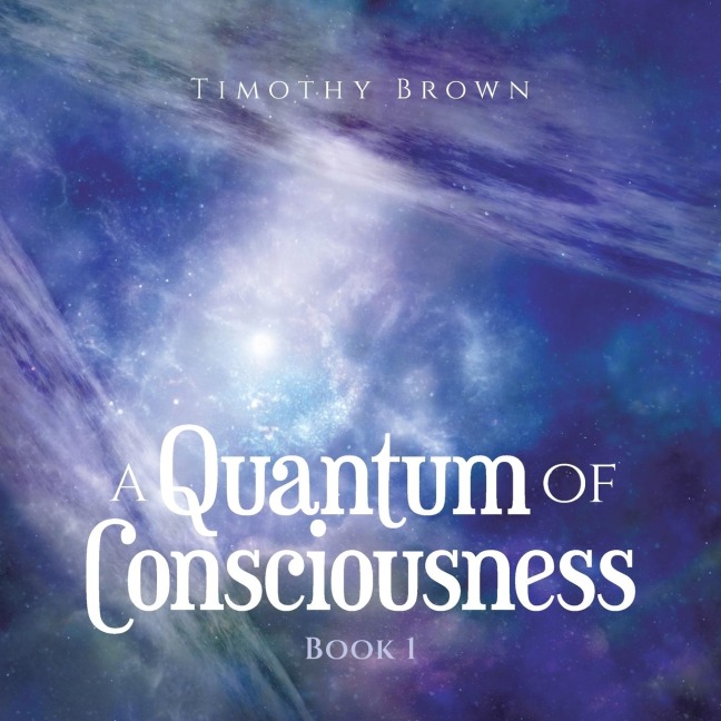 A Quantum Of Consciousness: Book 1