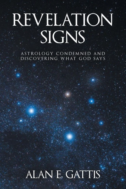 REVELATION SIGNS: ASTROLOGY CONDEMNED AND DISCOVERING WHAT GOD SAYS