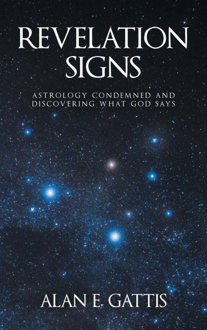 REVELATION SIGNS: ASTROLOGY CONDEMNED AND DISCOVERING WHAT GOD SAYS