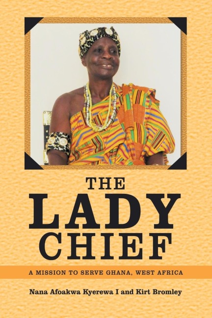 The Lady Chief: A Mission to Serve Ghana, West Africa
