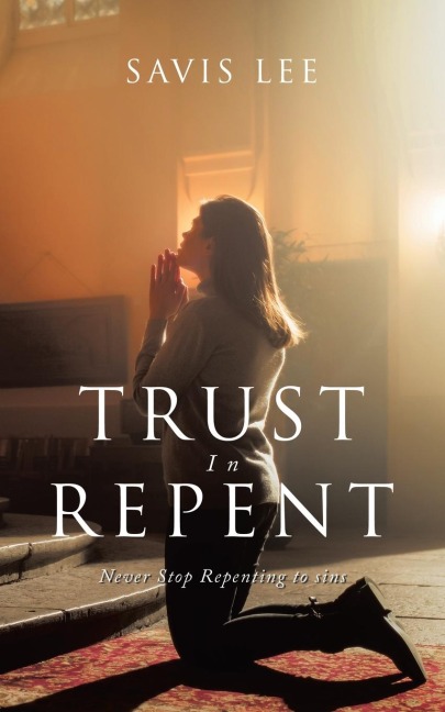 Trust In Repent: Never Stop Repenting to sins