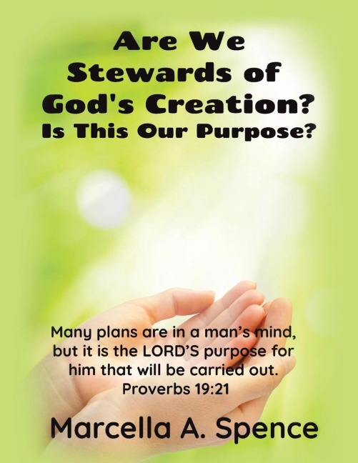 Are We Stewards of Gods Creation?: Is This Our Purpose?  Many plans are in a mans mind,  but it is the LORDS purpose for  him that will be carried out. Proverbs 19:21