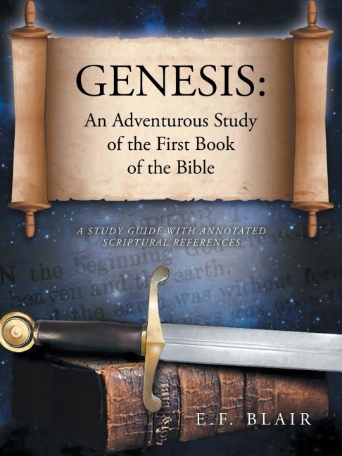 Genesis: An Adventurous Study of the First Book of the Bible: A Study Guide with Annotated Scriptural References