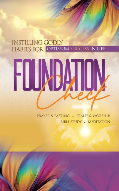 Foundation Check: INSTILLING GODLY HABITS FOR OPTIMUM SUCCESS IN LIFE
