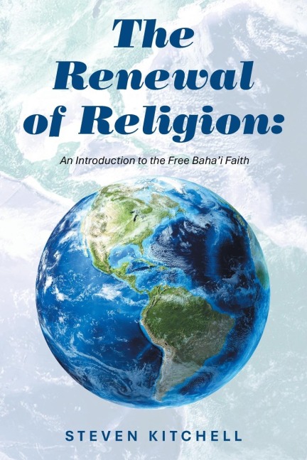 The Renewal of Religion: : An Introduction to the Free Baha'i Faith