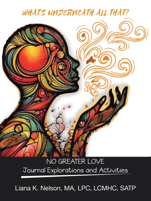 Whats Underneath All That?: NO GREATER LOVE Journal Explorations and Activities