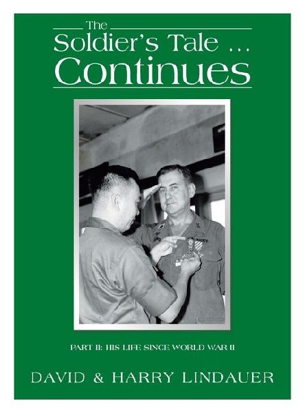 The Soldiers Tale ... Continues: Being the Life and Times of Harry Lindauer, Colonel, U.S. Army, Retired