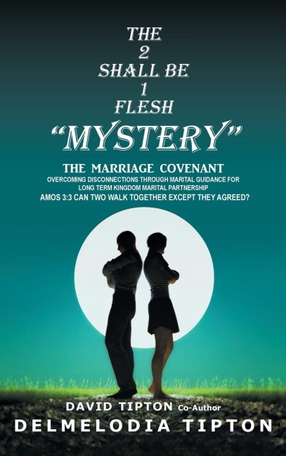 THE 2  SHALL BE  1  FLESH "MYSTERY": THE MARRIAGE COVENANT OVERCOMING DISCONNECTIONS THROUGH MARITAL GUIDANCE FOR LONG TERM KINGDOM MARITAL PARTNERSHIP