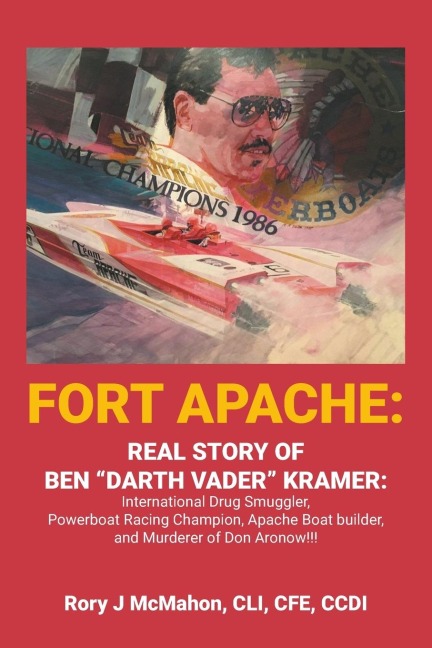 Fort Apache: REAL STORY OF BEN DARTH VADER KRAMER: International Drug Smuggler, Powerboat Racing Champion, Apache Boat builder, and Murderer of Don Aronow!!!