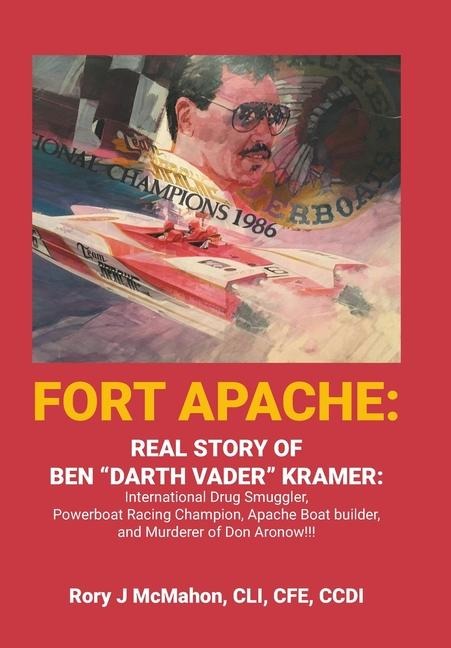 Fort Apache: REAL STORY OF BEN DARTH VADER KRAMER: International Drug Smuggler, Powerboat Racing Champion, Apache Boat builder, and Murderer of Don Aronow!!!