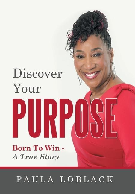 Discover Your Purpose: Born To Win - A True Story