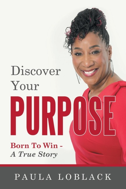 Discover Your Purpose: Born To Win - A True Story