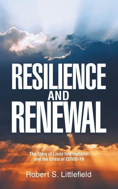 RESILIENCE AND RENEWAL: The Story of Lions International and the Crisis of COVID-19