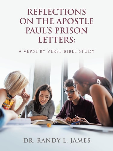 Reflections on the Apostle Paul's Prison Letters A Verse by Verse Bible Study