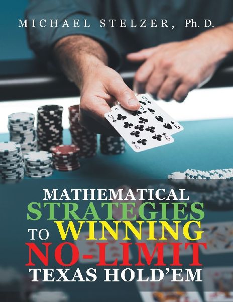 MATHEMATICAL STRATEGIES TO WINNING NO-LIMIT TEXAS HOLDEM