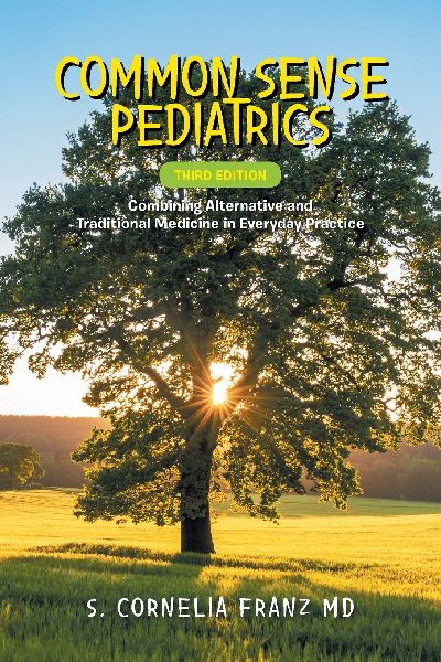 Common Sense Pediatrics: Combining Alternative and Traditional Medicine in Everyday Practice