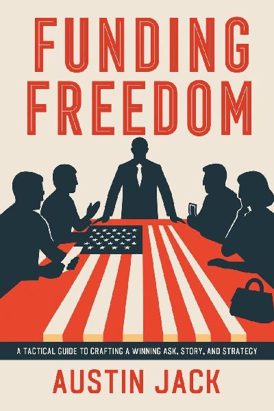 Funding Freedom: A Tactical Guide to Crafting a Winning Ask, Story, and Strategy