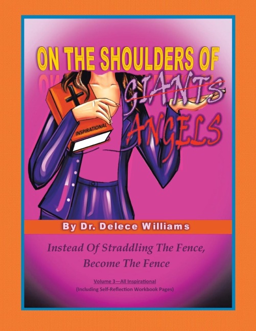 ON THE SHOULDERS OF ANGELS: Volume 3: Instead Of Straddling the Fence, Be the Fence