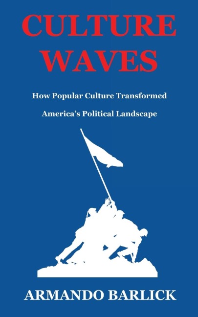 Culture Waves: How Popular Culture Transformed America's Political Landscape