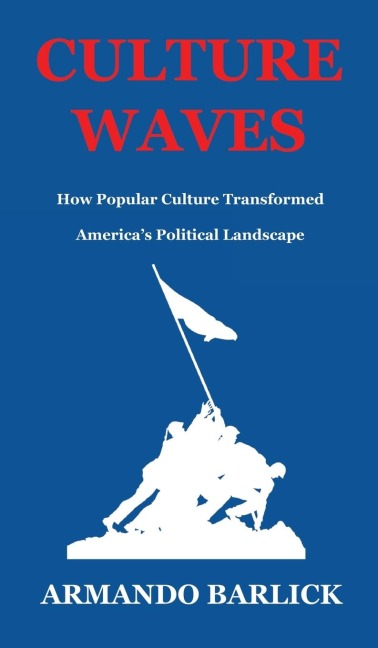 Culture Waves: How Popular Culture Transformed Americas Political Landscape