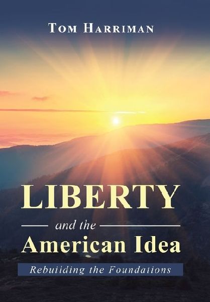 Liberty and the American Idea: Rebuilding the Foundations